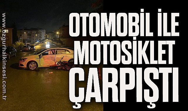 Otomobil ile motosiklet çarpıştı