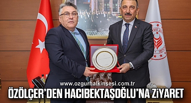 ÖZÖLÇER’DEN HACIBEKTAŞOĞLU’NA ZİYARET