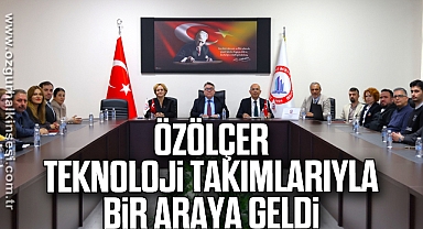 Özölçer, Teknoloji Takımlarıyla Bir Araya Geldi