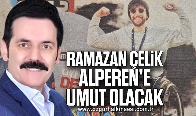 Ramazan Çelik Alperen'e umut olacak