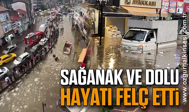 Sağanak ve dolu, hayatı felç etti