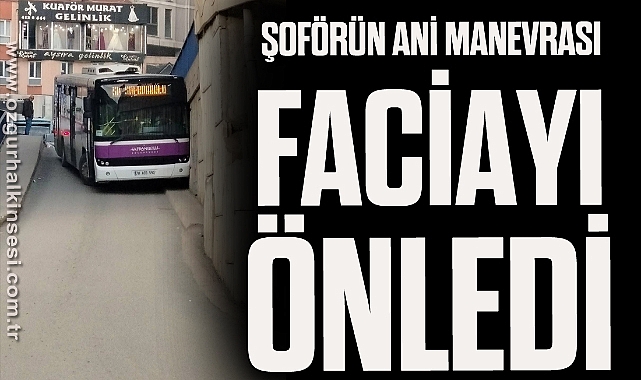 Şoförün ani manevrası faciayı önledi