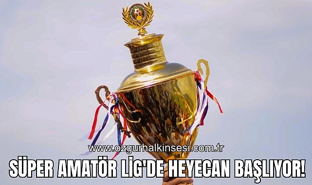 Süper Amatör Lig'de Heyecan Başlıyor!