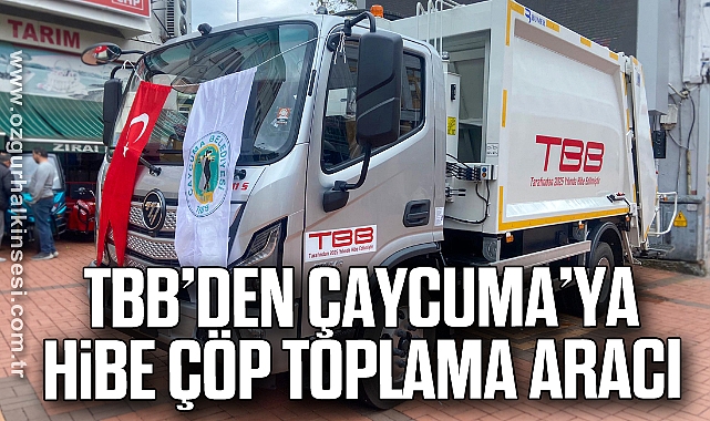 TBB’den Çaycuma'ya Hibe Çöp Toplama Aracı