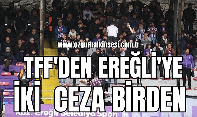 TFF'DEN EREĞLİ'YE İKİ CEZA BİRDEN