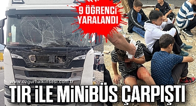 Tır ile minibüs çarpıştı: 9 öğrenci yaralandı