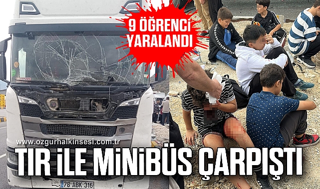 Tır ile minibüs çarpıştı: 9 öğrenci yaralandı