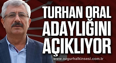 TURHAN ORAL ADAYLIĞINI AÇIKLIYOR