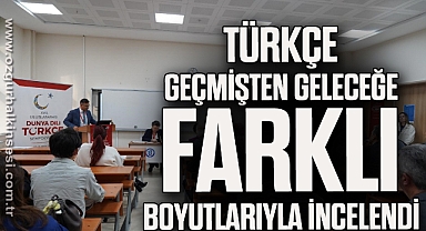 Türkçe geçmişten geleceğe farklı boyutlarıyla incelendi