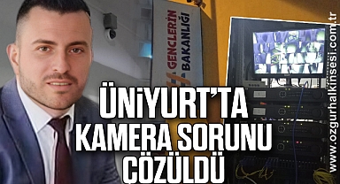 ÜNİYURT’TA KAMERA SORUNU ÇÖZÜLDÜ