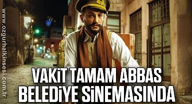 VAKİT TAMAM ABBAS BELEDİYE SİNEMASINDA