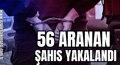 VALİLİK AÇIKLADI: 56 ARANAN ŞAHIS YAKALANDI