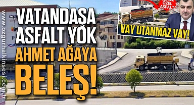 VATANDAŞA ASFALT YOK AHMET AĞAYA BELEŞ!