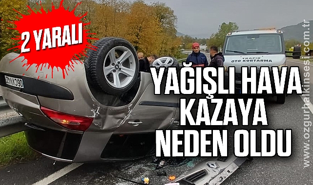 Yağışlı hava kazaya neden oldu: 2 yaralı