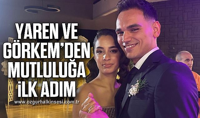 YAREN VE GÖRKEM’DEN MUTLULUĞA İLK ADIM