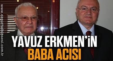 Yavuz Erkmen'in Baba Acısı