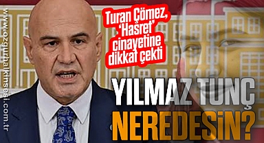 “YILMAZ TUNÇ NEREDESİN?”