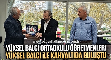 YÜKSEL BALCI ORTAOKULU ÖĞRETMENLERİ, YÜKSEL BALCI İLE KAHVALTIDA BULUŞTU