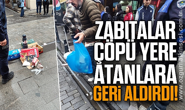 Zabıtalar, Çöpü Yere Atanlara Geri Aldırdı!