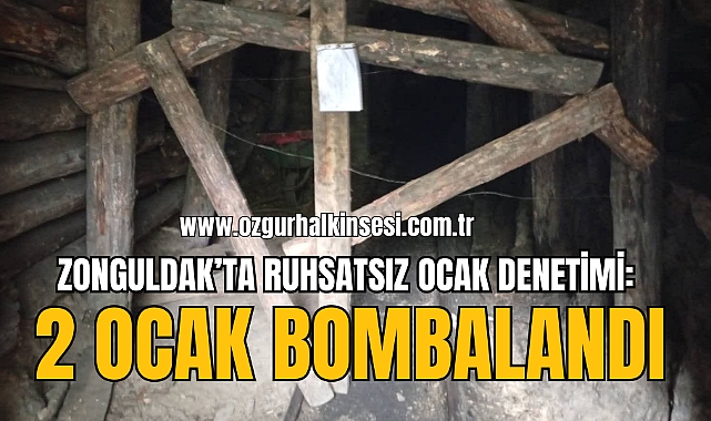 ZONGULDAK’TA RUHSATSIZ OCAK DENETİMİ: 2 OCAK BOMBALANDI