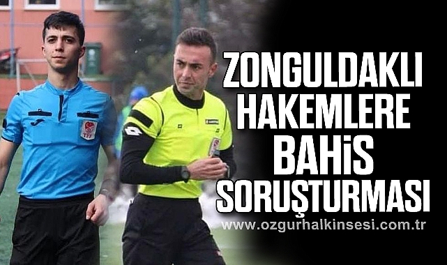 ZONGULDAKLI HAKEMLERE BAHİS SORUŞTURMASI