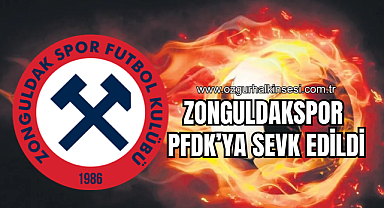 ZONGULDAKSPOR PFDK'YA SEVK EDİLDİ