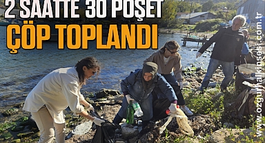 2 saatte 30 poşet çöp toplandı