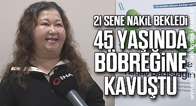 21 sene nakil bekleyen hasta, 45 yaşında yeni böbreğine kavuştu