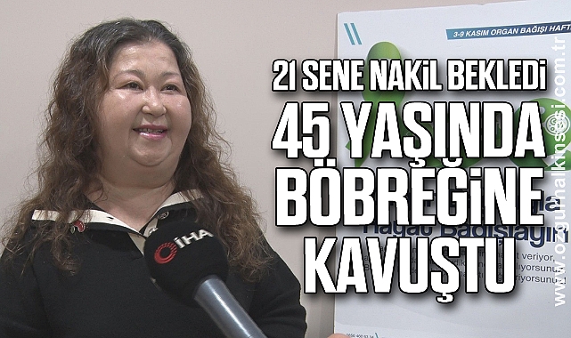 21 sene nakil bekleyen hasta, 45 yaşında yeni böbreğine kavuştu