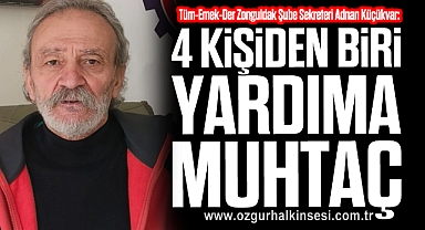 “4 KİŞİDEN BİRİ YARDIMA MUHTAÇ”