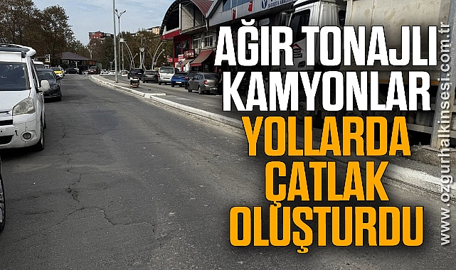 Ağır tonajlı kamyonlar yollarda çatlak oluşturdu