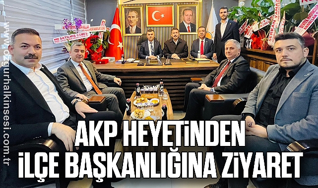 AKP heyetinden ilçe başkanlığına ziyaret
