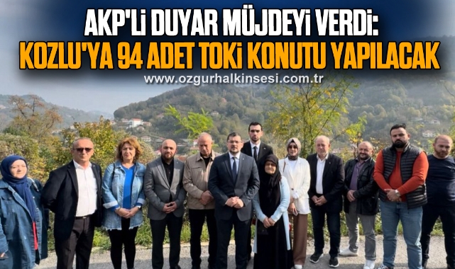 AKP'li Duyar Müjdeyi Verdi: Kozlu'ya 94 Adet TOKİ Konutu Yapılacak
