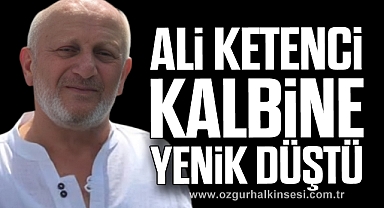 ALİ KETENCİ KALBİNE YENİK DÜŞTÜ