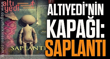 ALTIYEDİ’NİN KAPAĞI: SAPLANTI