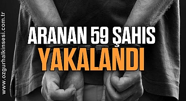 Aranan 59 Şahıs Yakalandı