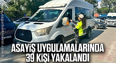 Asayiş Uygulamalarında 39 Kişi Yakalandı