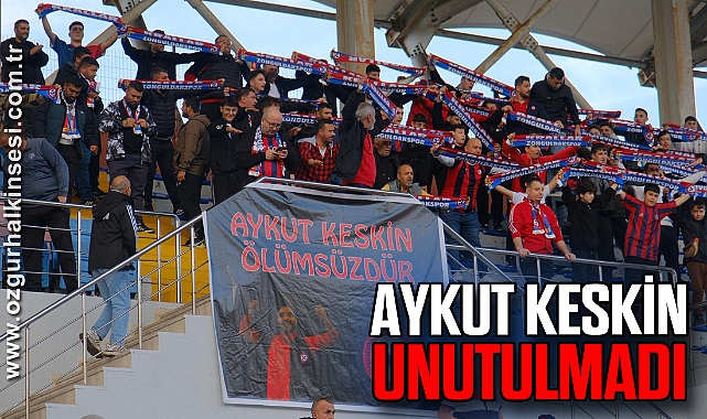 Aykut Keskin Unutulmadı