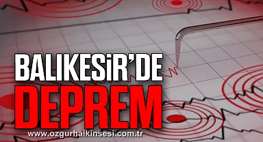 BALIKESİR'DE DEPREM!