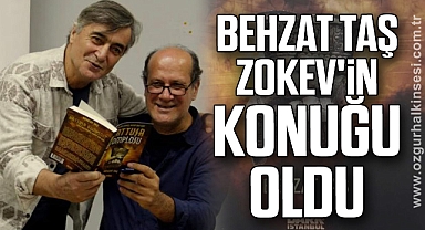 BEHZAT TAŞ ZOKEV'İN KONUĞU OLDU
