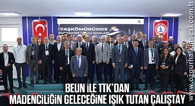 BEUN ile TTK’dan Madenciliğin Geleceğine Işık Tutan Çalıştay