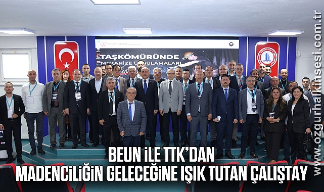 BEUN ile TTK’dan Madenciliğin Geleceğine Işık Tutan Çalıştay