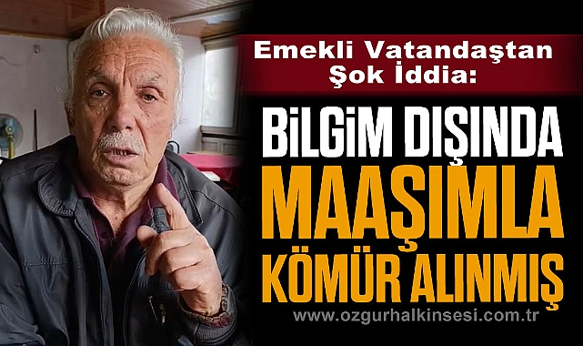Bilgim Dışında Maaşımla Kömür Alınmış 