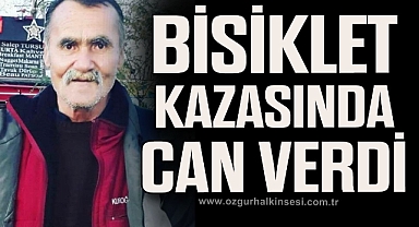 BİSİKLET KAZASINDA CAN VERDİ