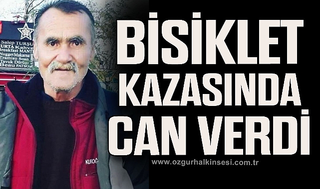 BİSİKLET KAZASINDA CAN VERDİ