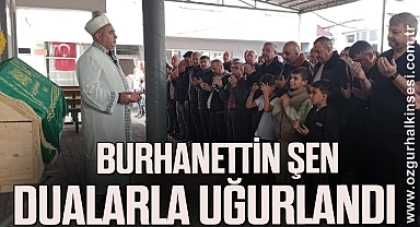 Burhanettin Şen Dualarla Uğurlandı