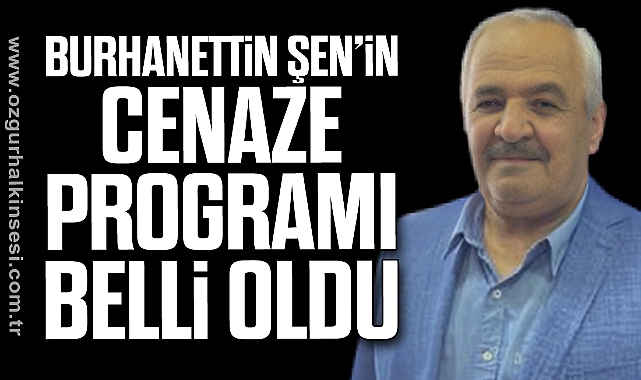 Burhanettin Şen’in Cenaze programı belli oldu