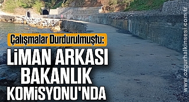 Çalışmalar Durdurulmuştu: Liman Arkası Bakanlık Komisyonu'nda