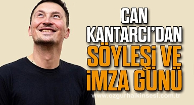 CAN KANTARCI’DAN SÖYLEŞİ VE İMZA GÜNÜ