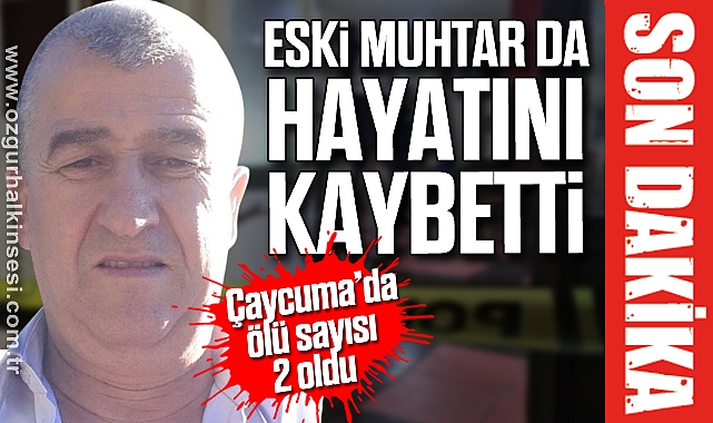 Çaycuma’da ölü satısı 2 oldu: ESKİ MUHTAR DA ÖLDÜ